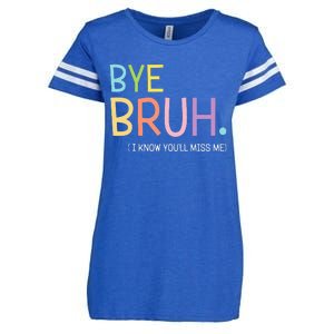 Bye Bruh I Know YouLl Miss Me Last Day Of School Enza Ladies Jersey Football T-Shirt