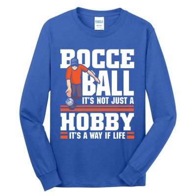 Bocce Ball ItS Not Just A Hobby Bocce Ball Gift Tall Long Sleeve T-Shirt