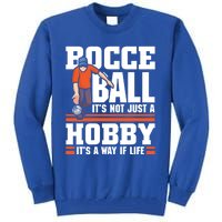 Bocce Ball ItS Not Just A Hobby Bocce Ball Gift Tall Sweatshirt