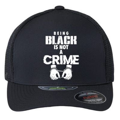 Being Black Is Not A Crime My Skin Color Is Not A Crime Blm Great Gift Flexfit Unipanel Trucker Cap