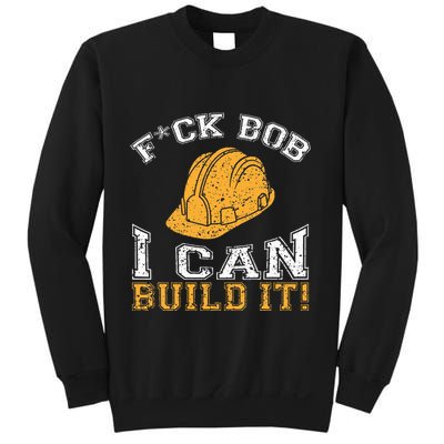 Bob Builder I Funny Construction Worker Sweatshirt