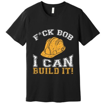 Bob Builder I Funny Construction Worker Premium T-Shirt