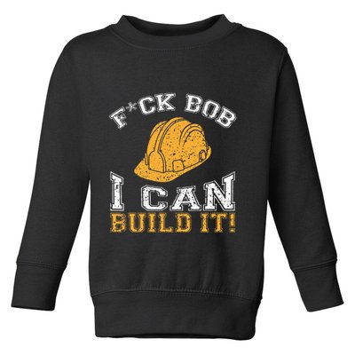 Bob Builder I Funny Construction Worker Toddler Sweatshirt