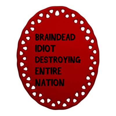 Biden Braindead Idiot Destroying Entire Nation Distressed Gift Ceramic Oval Ornament