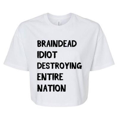 Biden Braindead Idiot Destroying Entire Nation Distressed Gift Bella+Canvas Jersey Crop Tee