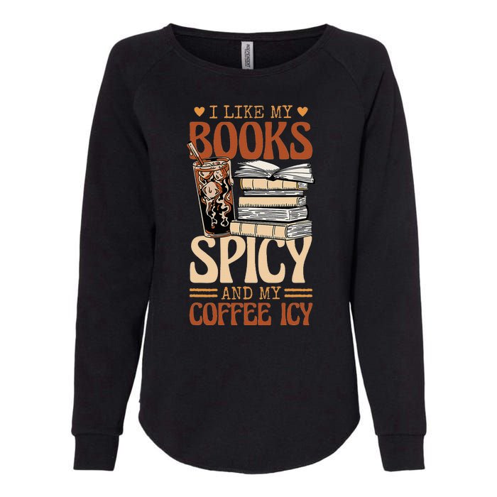 Bookish Bookworm I Like My Books Spicy And My Coffee Icy Womens California Wash Sweatshirt