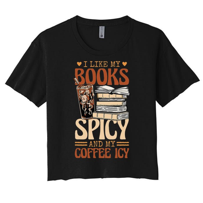 Bookish Bookworm I Like My Books Spicy And My Coffee Icy Women's Crop Top Tee