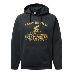 Bicycle Bike I May Be Old But IM Faster Than You Cyclist Performance Fleece Hoodie