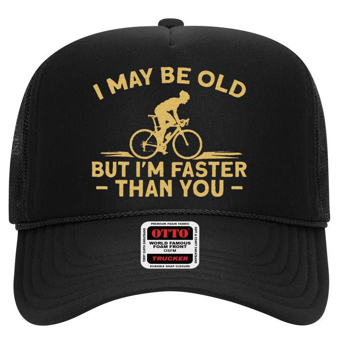 Bicycle Bike I May Be Old But IM Faster Than You Cyclist High Crown Mesh Back Trucker Hat