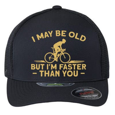 Bicycle Bike I May Be Old But IM Faster Than You Cyclist Flexfit Unipanel Trucker Cap