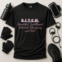 B.I.T.C.H. Beautiful Intelligent Talented Charming Design Performance Shirt