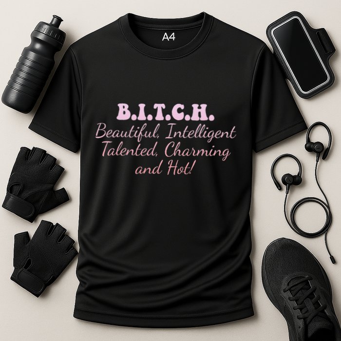 B.I.T.C.H. Beautiful Intelligent Talented Charming Design Performance Shirt