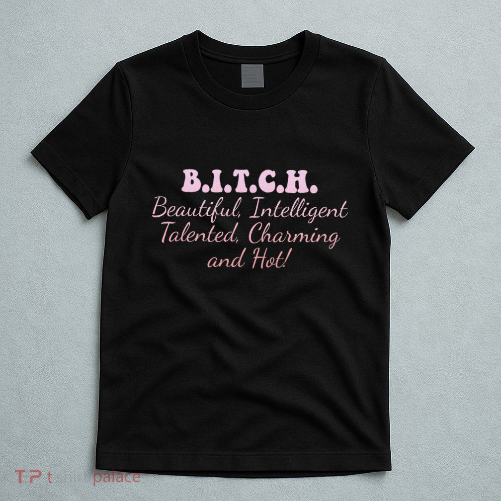 B.I.T.C.H. Beautiful Intelligent Talented Charming Design T-Shirt