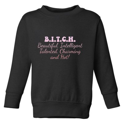 B.I.T.C.H. Beautiful Intelligent Talented Charming Design Toddler Sweatshirt