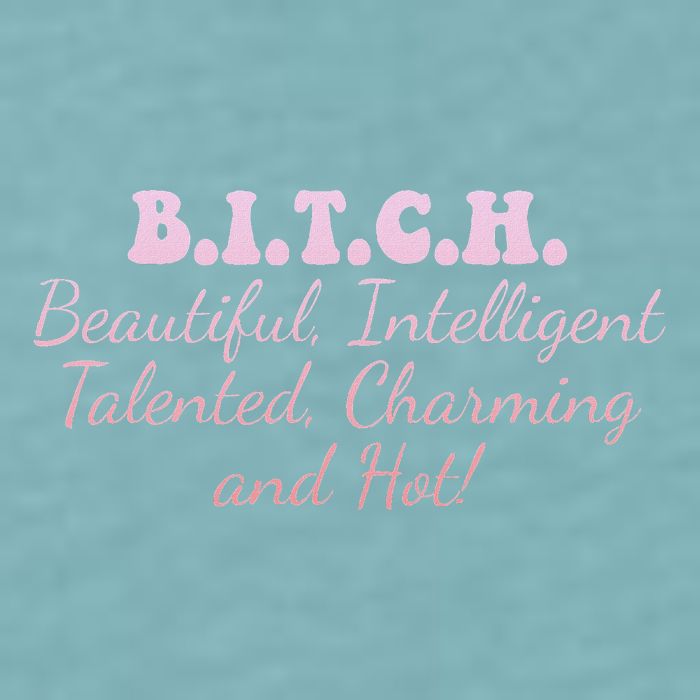 B.I.T.C.H. Beautiful Intelligent Talented Charming Design Sueded Cloud Jersey T-Shirt