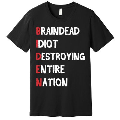 Biden Braindead Idiot Destroying Entire Nation Distressed Premium T-Shirt