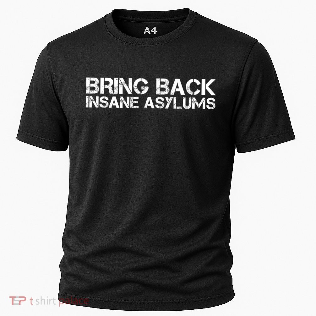 Bring Back Insane Asylums Performance Shirt