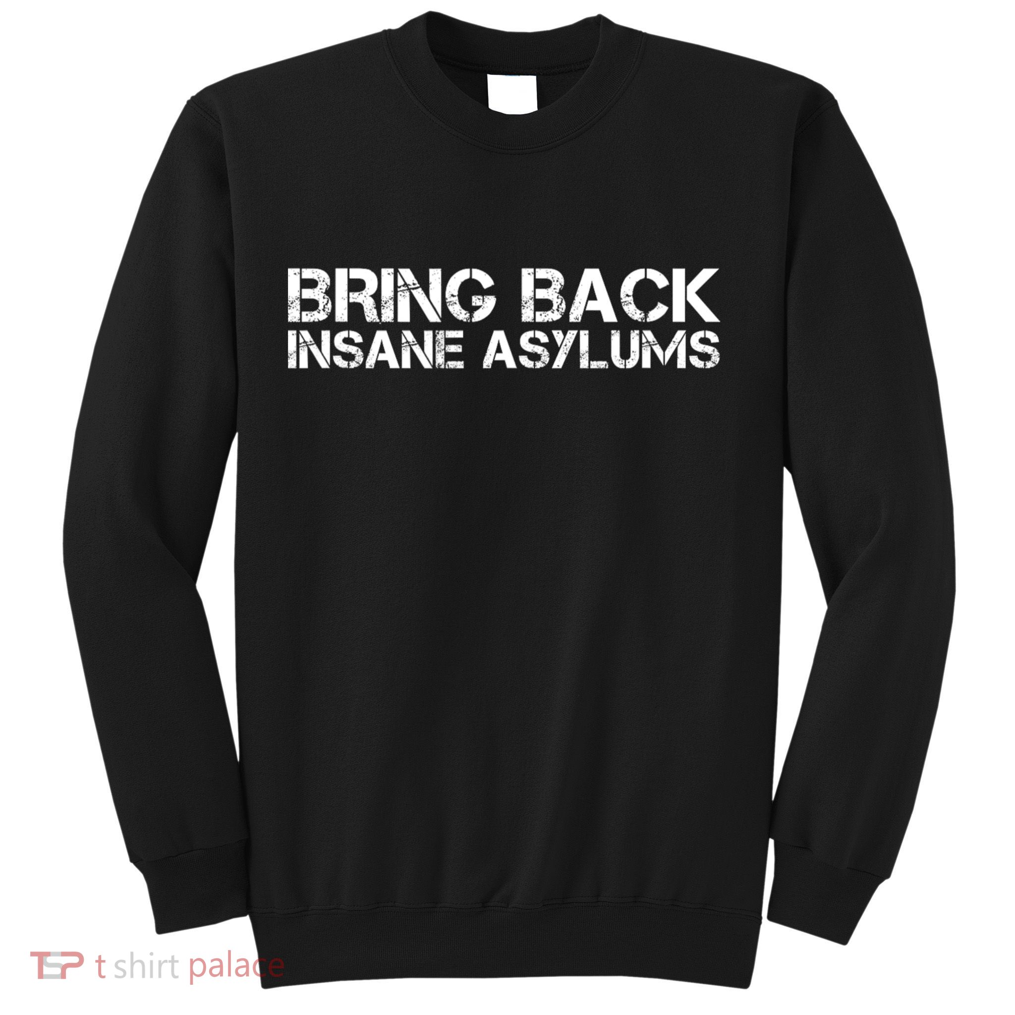 Bring Back Insane Asylums Sweatshirt