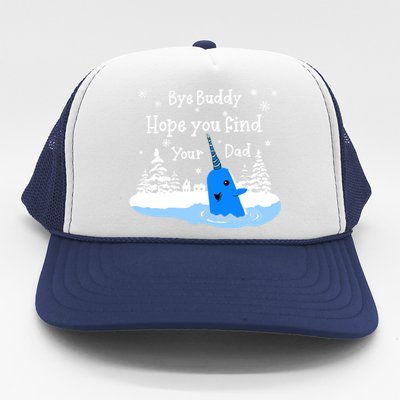 Bye Buddy I Hope You Find Your Dad Christmas Bye Narwhal Cute Gift Trucker Hat