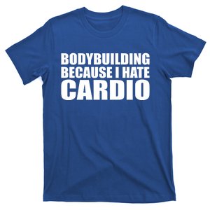 Bodybuilding Because I Hate Cardio Funny Weightlifting Meaningful Gift T-Shirt