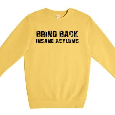 Bring Back Insane Asylums Premium Crewneck Sweatshirt