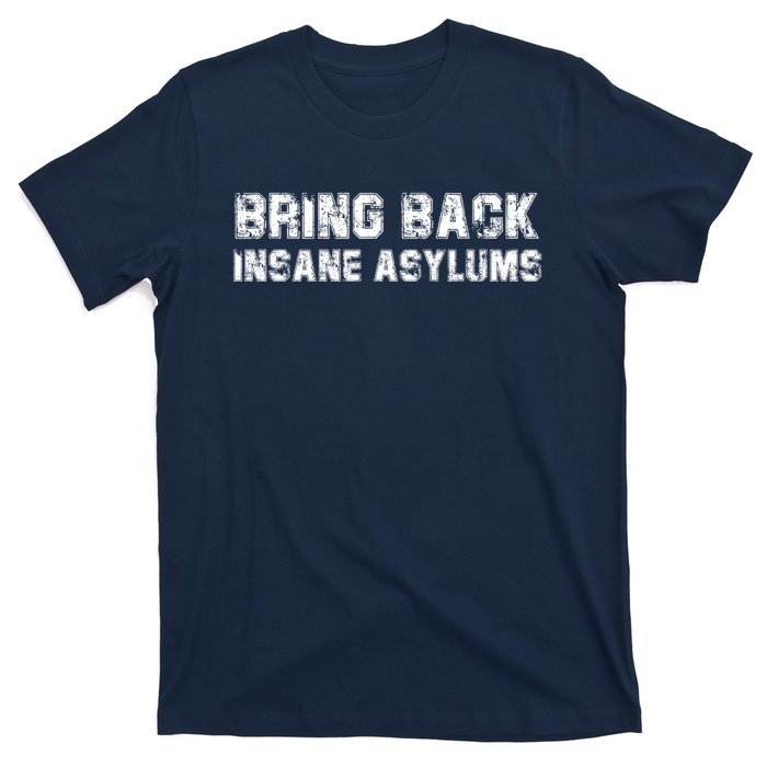 Bring Back Insane Asylums T-Shirt