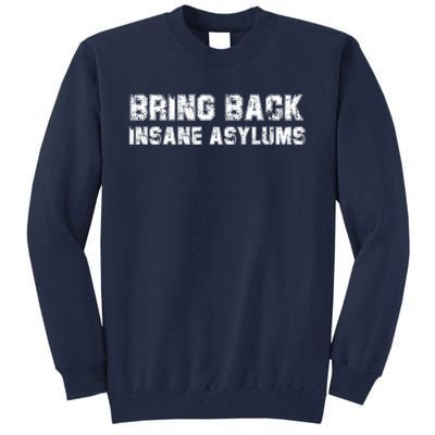 Bring Back Insane Asylums Tall Sweatshirt