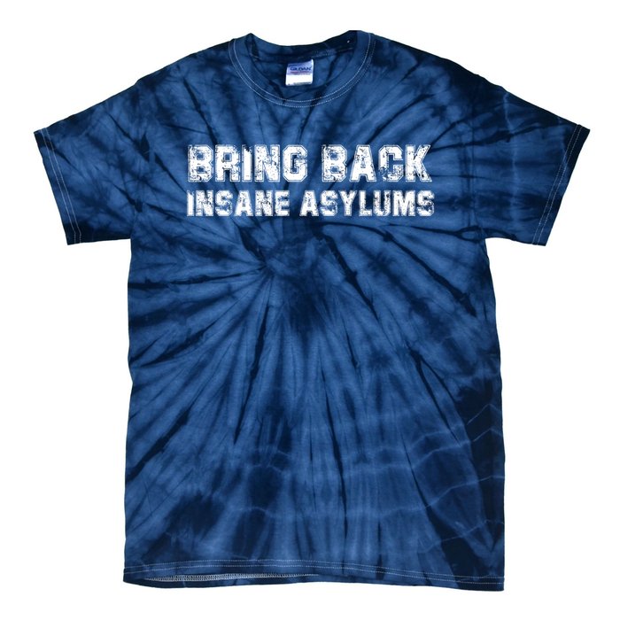 Bring Back Insane Asylums Tie-Dye T-Shirt