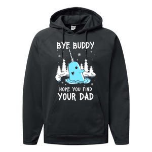 Bye Buddy I Hope You Find Your Dad Christmas Elf Bye Narwhal Performance Fleece Hoodie