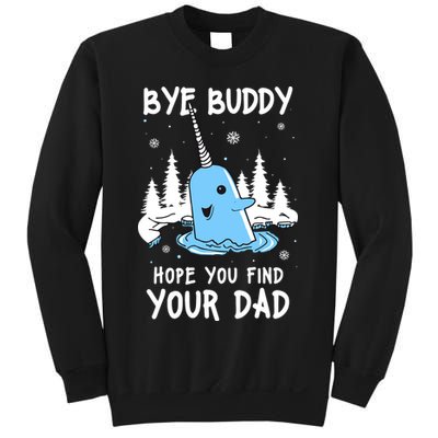 Bye Buddy I Hope You Find Your Dad Christmas Elf Bye Narwhal Sweatshirt