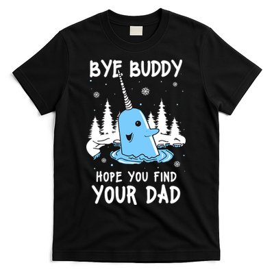 Bye Buddy I Hope You Find Your Dad Christmas Elf Bye Narwhal T-Shirt