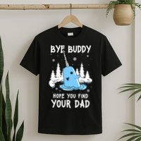 Bye Buddy I Hope You Find Your Dad Christmas Elf Bye Narwhal T-Shirt
