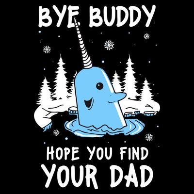 Bye Buddy I Hope You Find Your Dad Christmas Elf Bye Narwhal T-Shirt