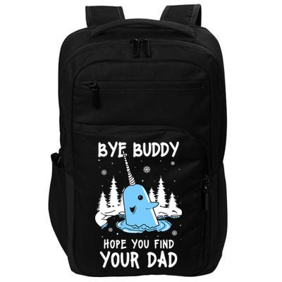 Bye Buddy I Hope You Find Your Dad Christmas Elf Bye Narwhal Impact Tech Backpack