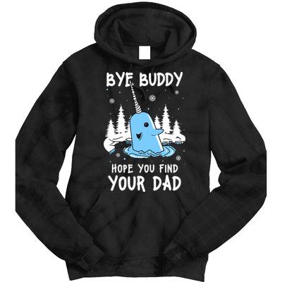 Bye Buddy I Hope You Find Your Dad Christmas Elf Bye Narwhal Tie Dye Hoodie