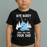 Bye Buddy I Hope You Find Your Dad Christmas Elf Bye Narwhal Toddler T-Shirt