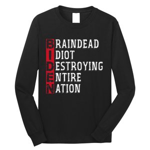 Biden Braindead Idiot Destroying Entire Nation Anti Biden Long Sleeve Shirt