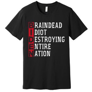 Biden Braindead Idiot Destroying Entire Nation Anti Biden Premium T-Shirt