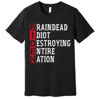 Biden Braindead Idiot Destroying Entire Nation Anti Biden Premium T-Shirt