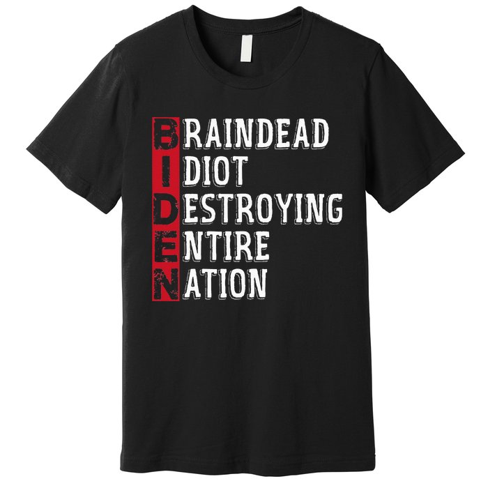 Biden Braindead Idiot Destroying Entire Nation Anti Biden Premium T-Shirt