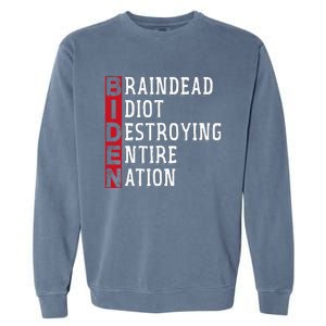 Biden Braindead Idiot Destroying Entire Nation Anti Biden Garment-Dyed Sweatshirt