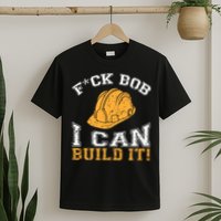 Bob Builder I Funny Bob Builder I T-Shirt