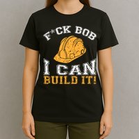 Bob Builder I Funny Bob Builder I T-Shirt