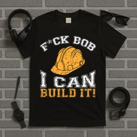 Bob Builder I Funny Bob Builder I T-Shirt