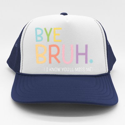 Bye Bruh I Know You Miss Me Trucker Hat