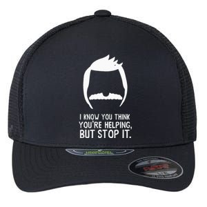 Bob’S B.U.R.G.E.R.S I Know You Think You’Re Helping But Stop It Flexfit Unipanel Trucker Cap