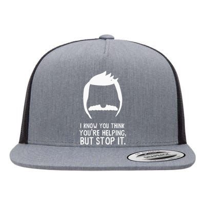 Bob’S B.U.R.G.E.R.S I Know You Think You’Re Helping But Stop It Flat Bill Trucker Hat