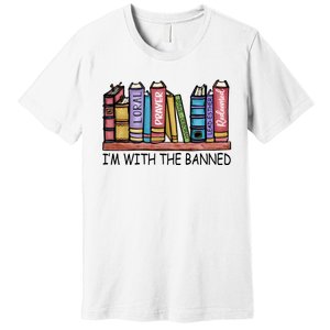 Banned Books I'm With The Banned Banned Books Reading Books Premium T-Shirt