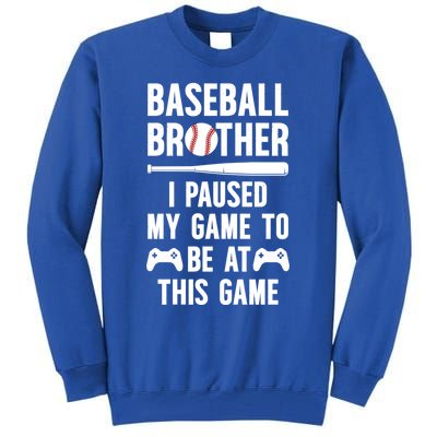 Baseball Brother I Paused My Game Baseball PlayerS Brother Gift Tall Sweatshirt