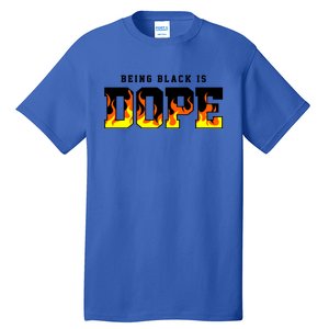 Being Black Is Dope Gift Tall T-Shirt